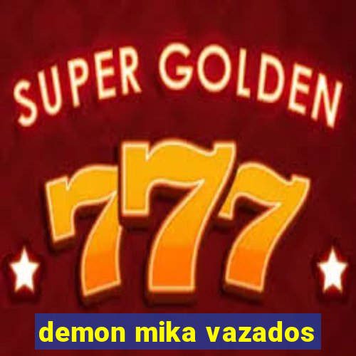 demon mika vazados